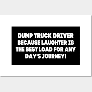 Dump Truck Driver Because Laughter is the Best Load for Any Day's Journey! Posters and Art